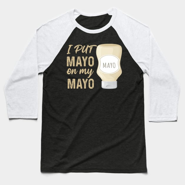 I Put Mayo On My Mayo Baseball T-Shirt by raeex